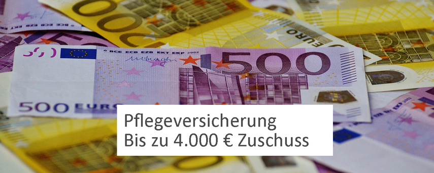 Geldscheine (www.pixabay.com). Hinzugefügter Schriftzug: Bis zu 4.000 Euro Zuschuss durch die Pflegeversicherung